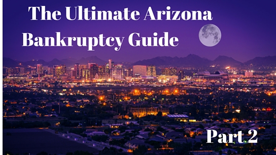 The Ultimate Arizona Bankruptcy Guide – Part 2 – Chapter 7 vs. Chapter 13