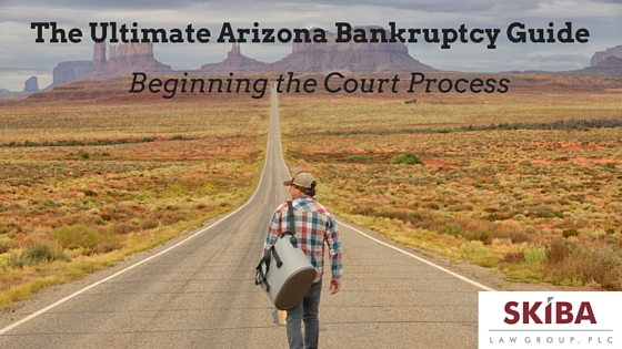 The Ultimate Arizona Bankruptcy Guide – Pt. 4 – Beginning the Court Process
