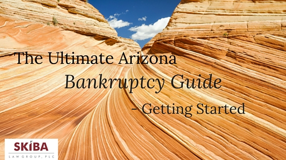 The Ultimate Arizona Bankruptcy Guide – Pt. 3 – Getting the Process Started