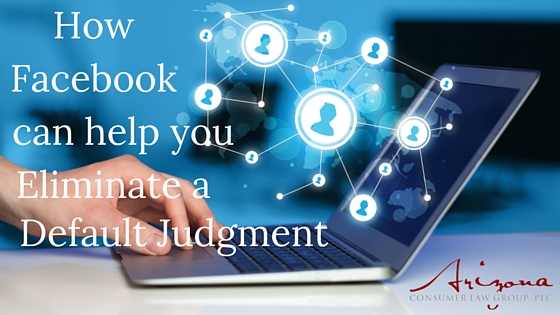 How Facebook Can Help You Eliminate a Default Judgment in Arizona