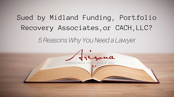 5 Reasons Why You Need a Lawyer in Your Arizona Debt Collection Lawsuit