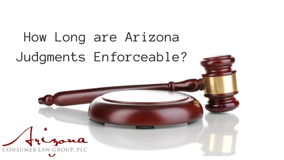 How Long are Arizona Judgments Enforceable?