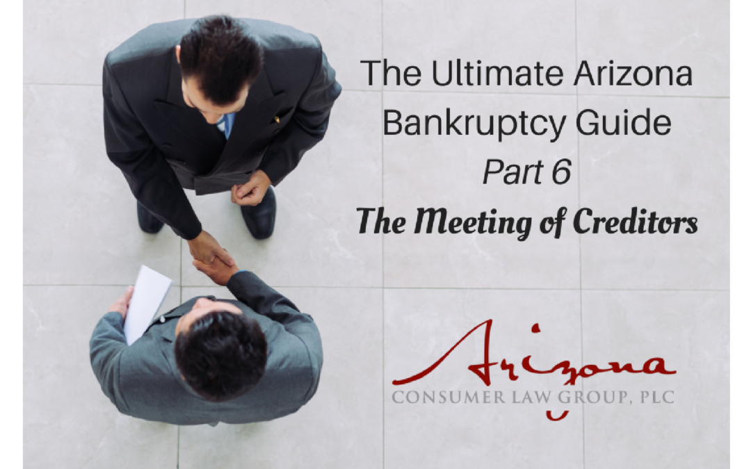 The Ultimate Arizona Bankruptcy Guide – Pt. 6 – The Meeting of Creditors