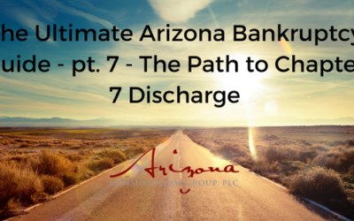 The Ultimate Arizona Bankruptcy Guide – pt. 7 – The Path to a Chapter 7 Discharge